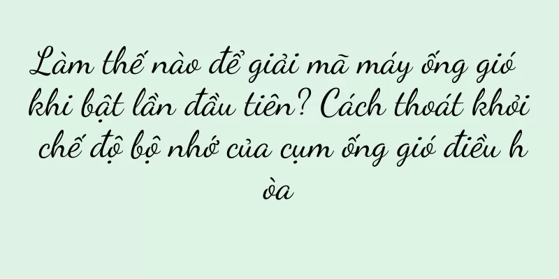 Làm thế nào để giải mã máy ống gió khi bật lần đầu tiên? Cách thoát khỏi chế độ bộ nhớ của cụm ống gió điều hòa