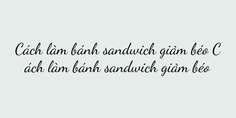 Cách làm bánh sandwich giảm béo Cách làm bánh sandwich giảm béo