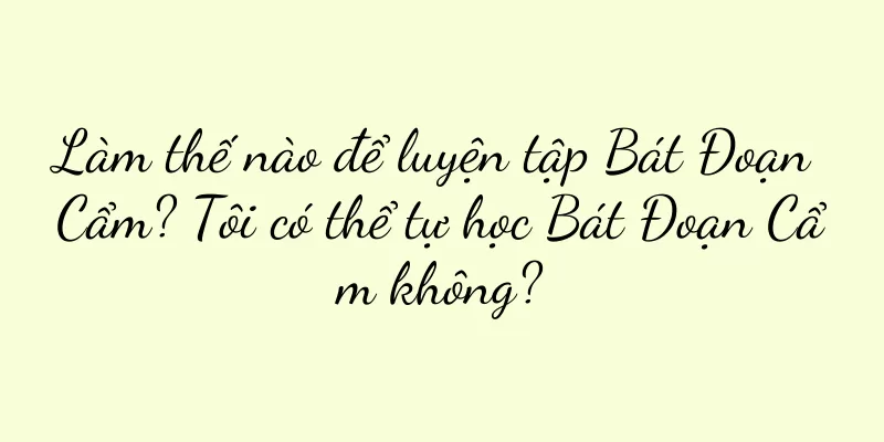 Làm thế nào để luyện tập Bát Đoạn Cẩm? Tôi có thể tự học Bát Đoạn Cẩm không?