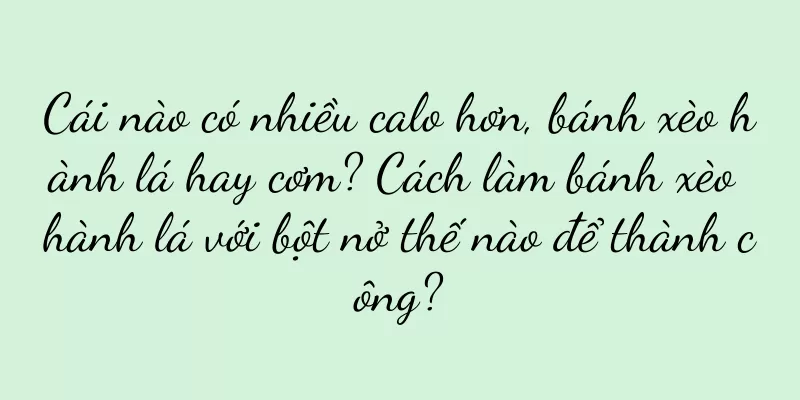 Cái nào có nhiều calo hơn, bánh xèo hành lá hay cơm? Cách làm bánh xèo hành lá với bột nở thế nào để thành công?
