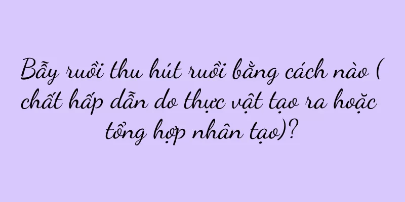 Bẫy ruồi thu hút ruồi bằng cách nào (chất hấp dẫn do thực vật tạo ra hoặc tổng hợp nhân tạo)?