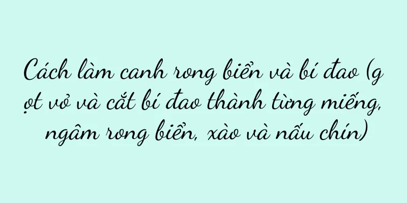 Cách làm canh rong biển và bí đao (gọt vỏ và cắt bí đao thành từng miếng, ngâm rong biển, xào và nấu chín)