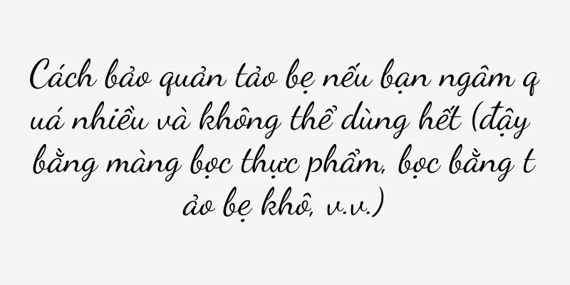 Cách bảo quản tảo bẹ nếu bạn ngâm quá nhiều và không thể dùng hết (đậy bằng màng bọc thực phẩm, bọc bằng tảo bẹ khô, v.v.)