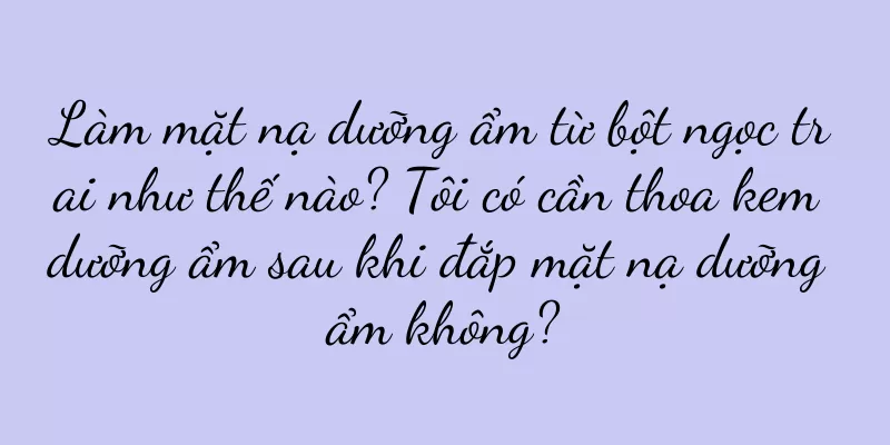 Làm mặt nạ dưỡng ẩm từ bột ngọc trai như thế nào? Tôi có cần thoa kem dưỡng ẩm sau khi đắp mặt nạ dưỡng ẩm không?