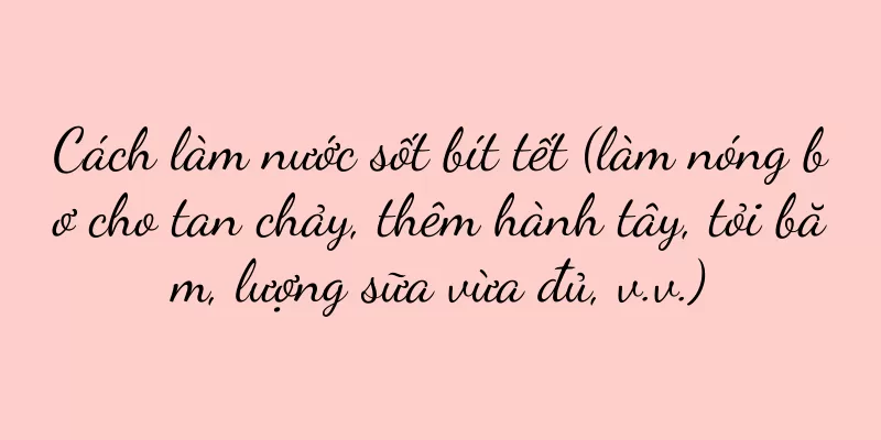 Cách làm nước sốt bít tết (làm nóng bơ cho tan chảy, thêm hành tây, tỏi băm, lượng sữa vừa đủ, v.v.)