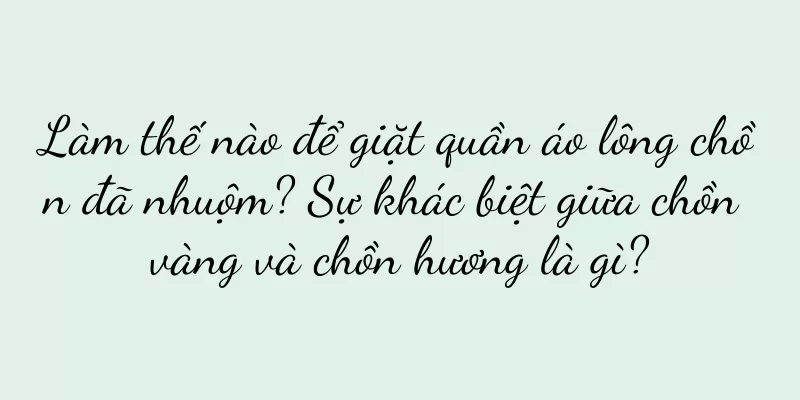 Làm thế nào để giặt quần áo lông chồn đã nhuộm? Sự khác biệt giữa chồn vàng và chồn hương là gì?