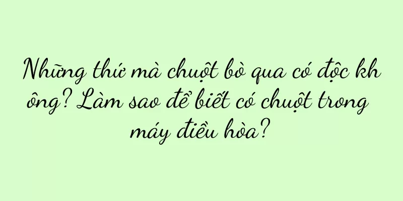 Những thứ mà chuột bò qua có độc không? Làm sao để biết có chuột trong máy điều hòa?