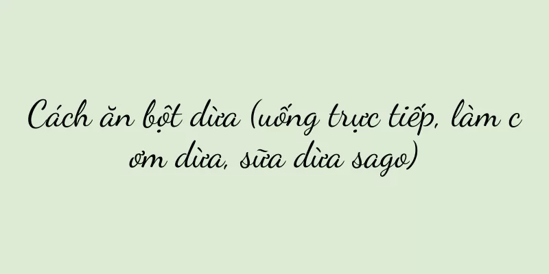 Cách ăn bột dừa (uống trực tiếp, làm cơm dừa, sữa dừa sago)