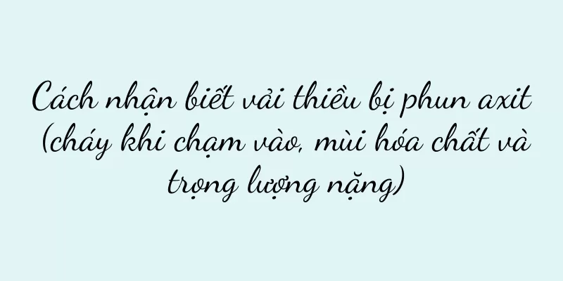 Cách nhận biết vải thiều bị phun axit (cháy khi chạm vào, mùi hóa chất và trọng lượng nặng)
