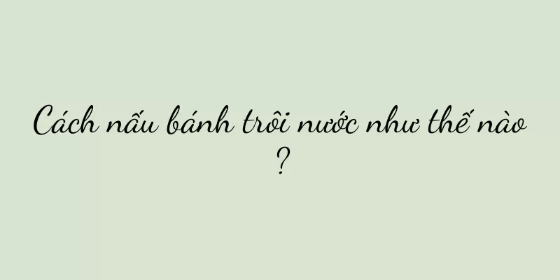 Cách nấu bánh trôi nước như thế nào?