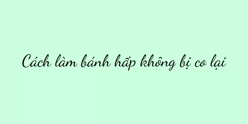 Cách làm bánh hấp không bị co lại