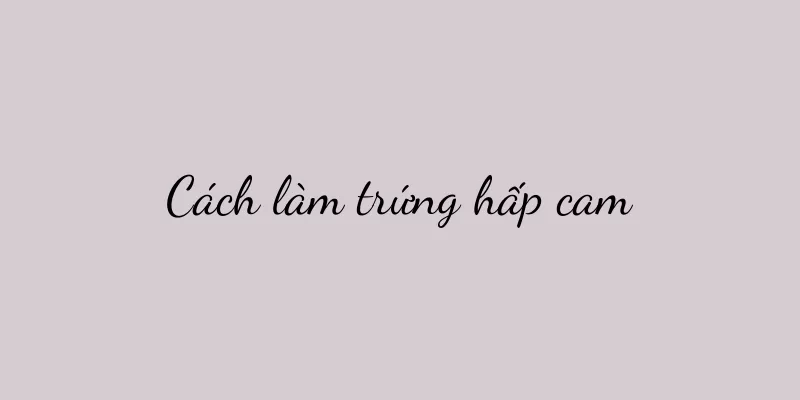 Cách làm trứng hấp cam