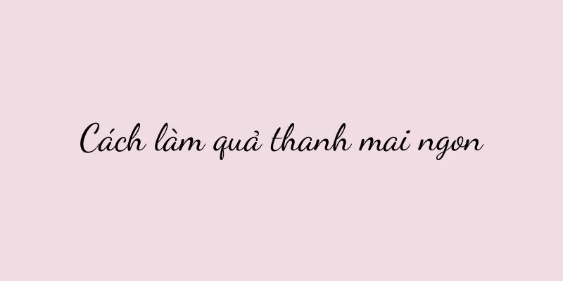 Cách làm quả thanh mai ngon