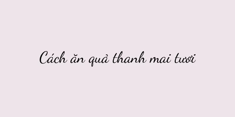 Cách ăn quả thanh mai tươi