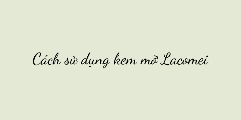 Cách sử dụng kem mỡ Lacomei