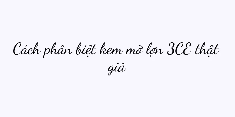 Cách phân biệt kem mỡ lợn 3CE thật giả