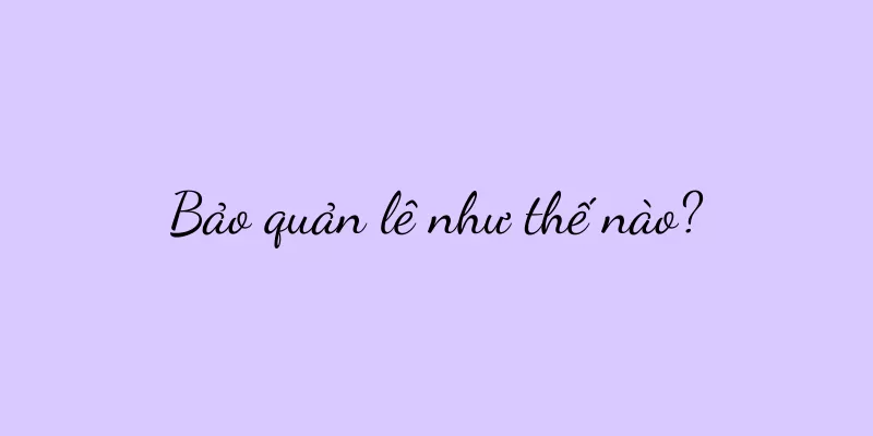 Bảo quản lê như thế nào?