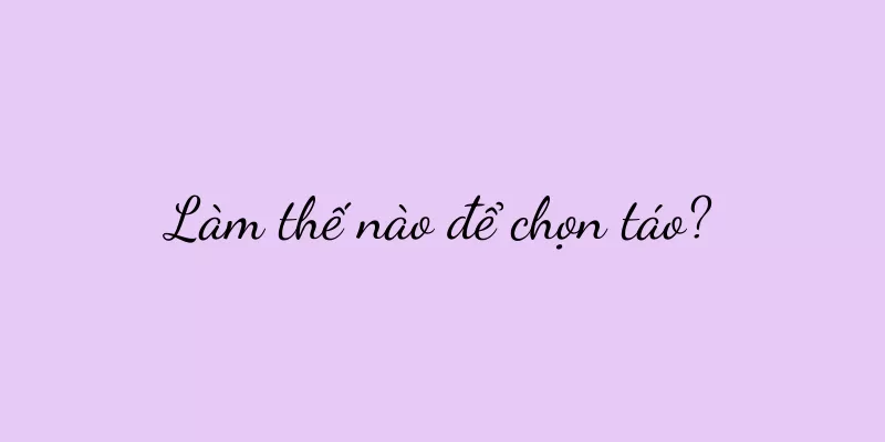 Làm thế nào để chọn táo?
