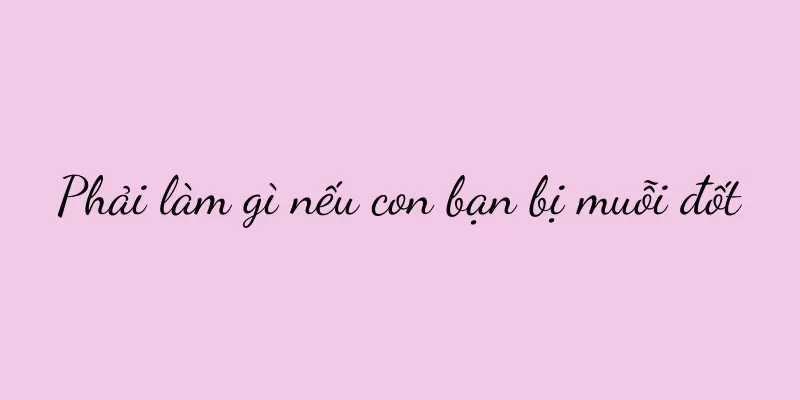 Phải làm gì nếu con bạn bị muỗi đốt