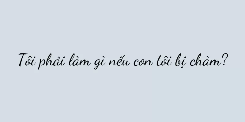 Tôi phải làm gì nếu con tôi bị chàm?