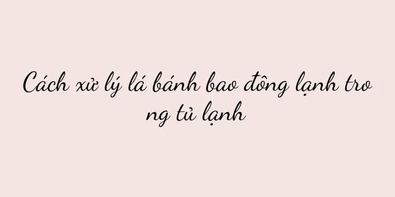 Cách xử lý lá bánh bao đông lạnh trong tủ lạnh