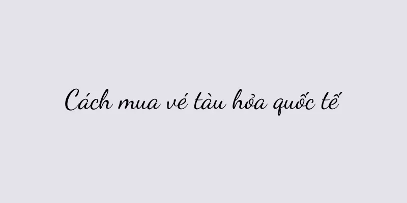 Cách mua vé tàu hỏa quốc tế