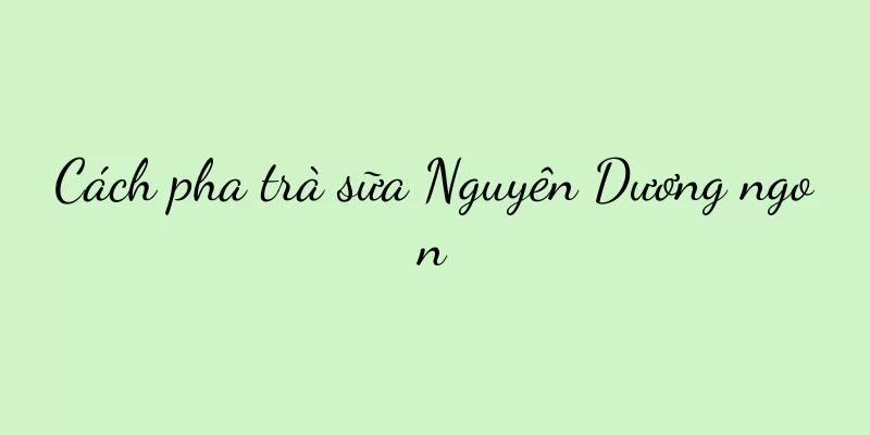Cách pha trà sữa Nguyên Dương ngon