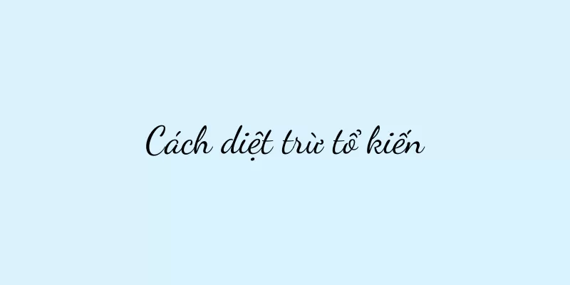 Cách diệt trừ tổ kiến