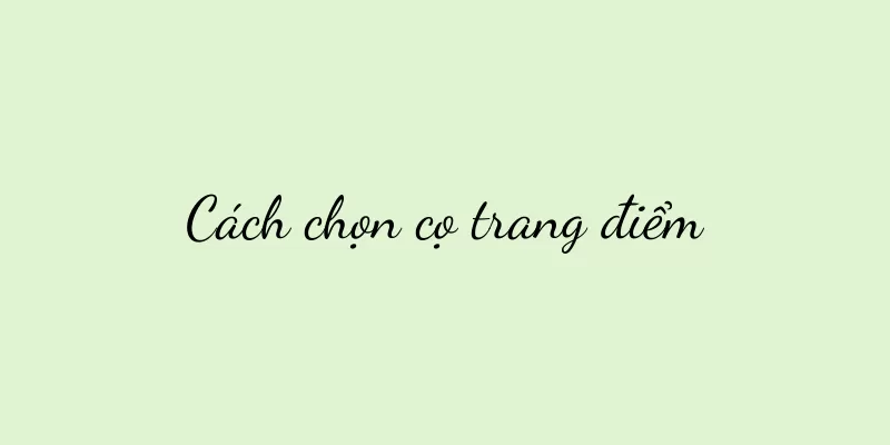 Cách chọn cọ trang điểm