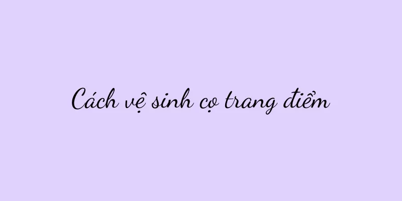 Cách vệ sinh cọ trang điểm