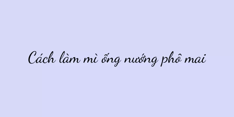 Cách làm mì ống nướng phô mai