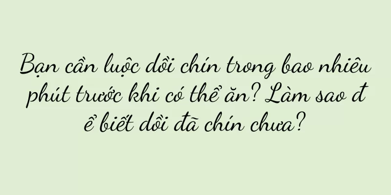 Bạn cần luộc dồi chín trong bao nhiêu phút trước khi có thể ăn? Làm sao để biết dồi đã chín chưa?