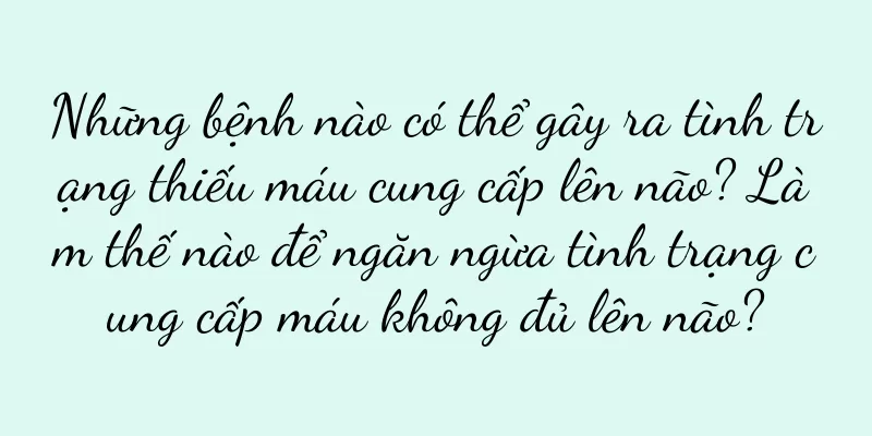Những bệnh nào có thể gây ra tình trạng thiếu máu cung cấp lên não? Làm thế nào để ngăn ngừa tình trạng cung cấp máu không đủ lên não?