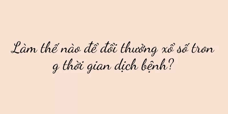 Làm thế nào để đổi thưởng xổ số trong thời gian dịch bệnh?