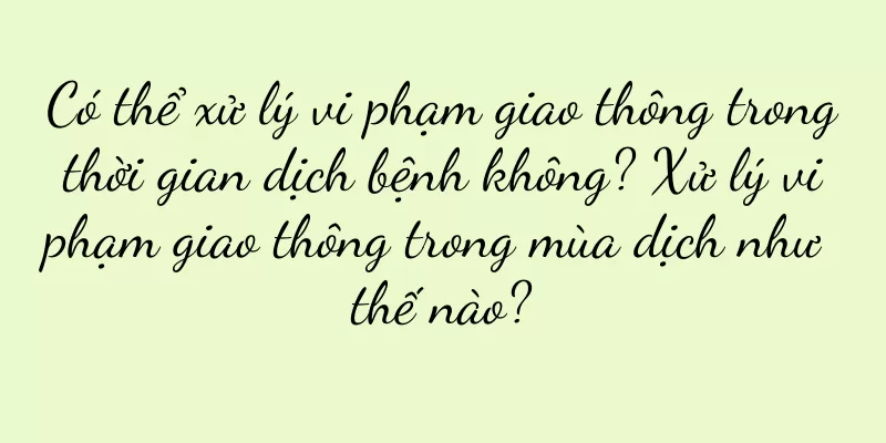 Có thể xử lý vi phạm giao thông trong thời gian dịch bệnh không? Xử lý vi phạm giao thông trong mùa dịch như thế nào?