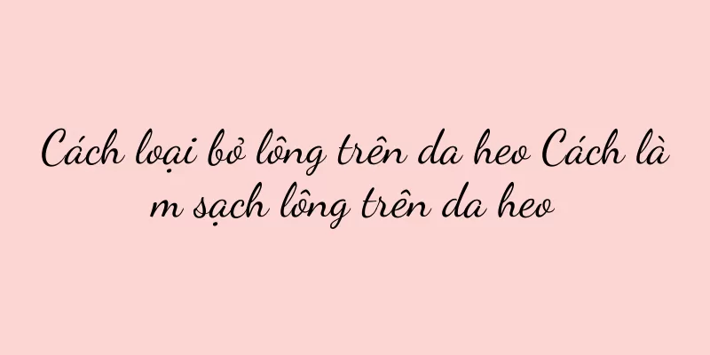 Cách loại bỏ lông trên da heo Cách làm sạch lông trên da heo