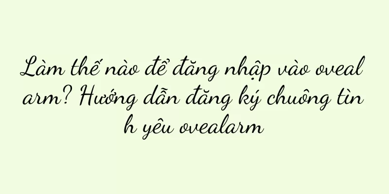 Làm thế nào để đăng nhập vào ovealarm? Hướng dẫn đăng ký chuông tình yêu ovealarm