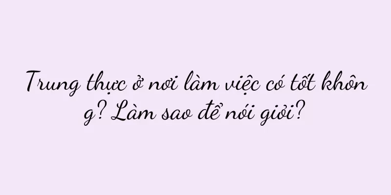 Trung thực ở nơi làm việc có tốt không? Làm sao để nói giỏi?