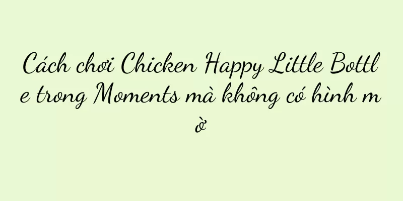 Cách chơi Chicken Happy Little Bottle trong Moments mà không có hình mờ