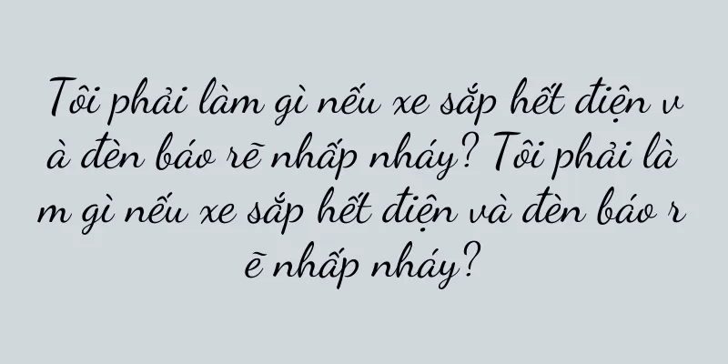Tôi phải làm gì nếu xe sắp hết điện và đèn báo rẽ nhấp nháy? Tôi phải làm gì nếu xe sắp hết điện và đèn báo rẽ nhấp nháy?
