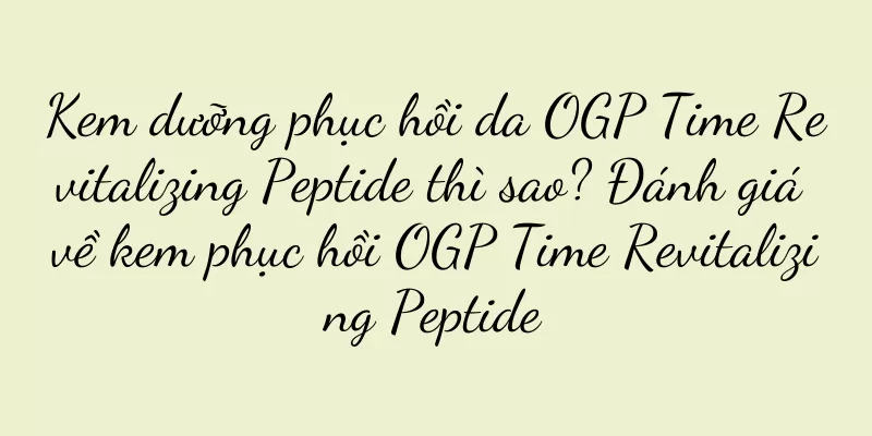 Kem dưỡng phục hồi da OGP Time Revitalizing Peptide thì sao? Đánh giá về kem phục hồi OGP Time Revitalizing Peptide