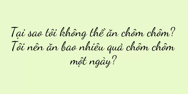 Tại sao tôi không thể ăn chôm chôm? Tôi nên ăn bao nhiêu quả chôm chôm một ngày?