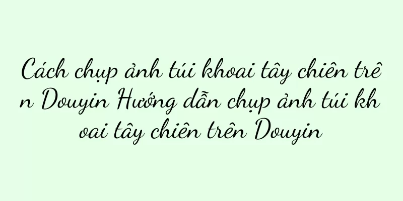 Cách chụp ảnh túi khoai tây chiên trên Douyin Hướng dẫn chụp ảnh túi khoai tây chiên trên Douyin