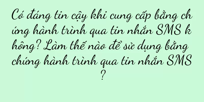 Có đáng tin cậy khi cung cấp bằng chứng hành trình qua tin nhắn SMS không? Làm thế nào để sử dụng bằng chứng hành trình qua tin nhắn SMS?