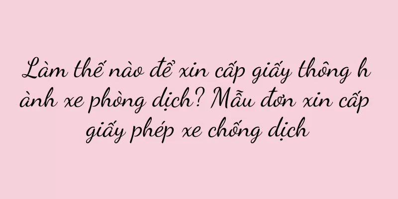 Làm thế nào để xin cấp giấy thông hành xe phòng dịch? Mẫu đơn xin cấp giấy phép xe chống dịch