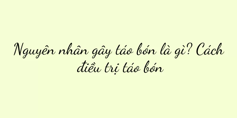 Nguyên nhân gây táo bón là gì? Cách điều trị táo bón