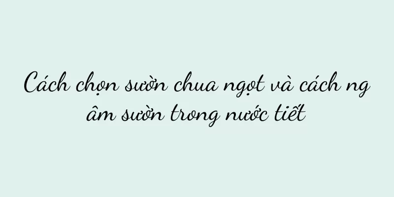 Cách chọn sườn chua ngọt và cách ngâm sườn trong nước tiết
