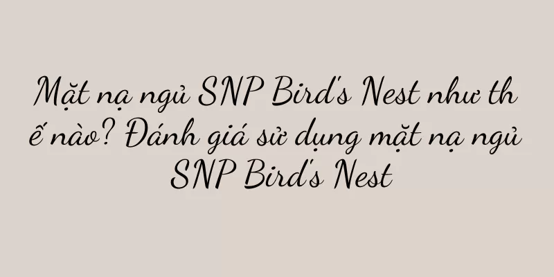Mặt nạ ngủ SNP Bird's Nest như thế nào? Đánh giá sử dụng mặt nạ ngủ SNP Bird's Nest