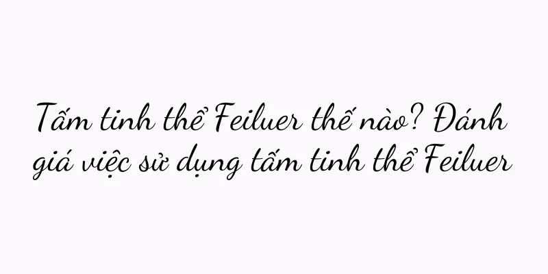 Tấm tinh thể Feiluer thế nào? Đánh giá việc sử dụng tấm tinh thể Feiluer