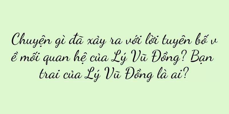 Chuyện gì đã xảy ra với lời tuyên bố về mối quan hệ của Lý Vũ Đồng? Bạn trai của Lý Vũ Đồng là ai?